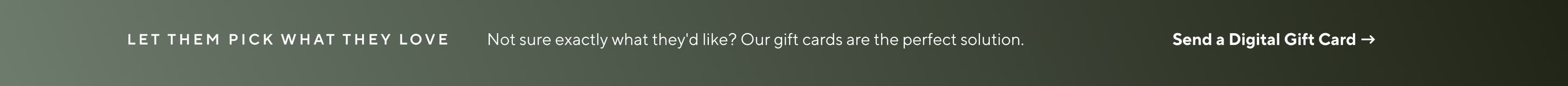 Let them pick what they love - Send a digital gift card →