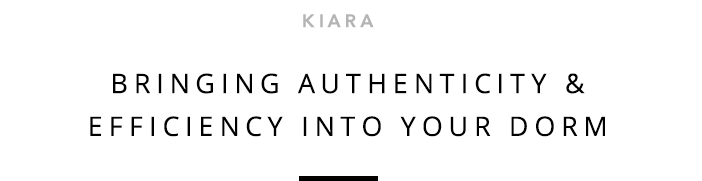 Kiara - Bringing Authenticity & Efficiency Into Your Dorm