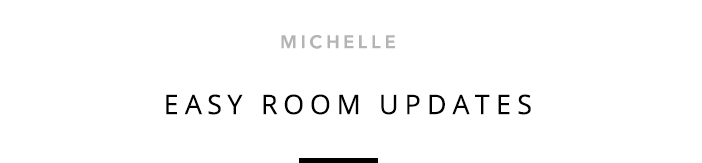 Michelle - Easy Room Updates