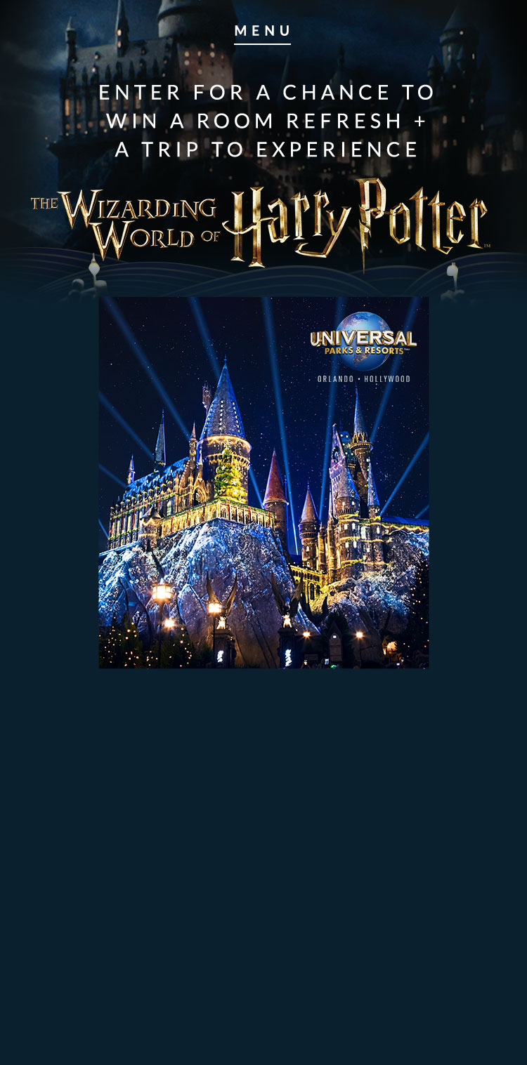 Enter for a chance to win a room refresh + a trip to experience The Wizarding World of Harry Potter™
