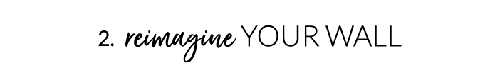 2. Reimagine Your Wall