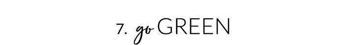 7. Go Green
