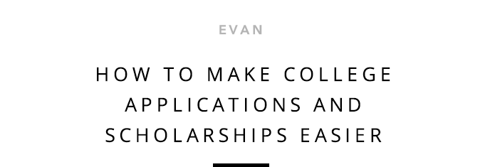 Evan - How To Make College Applications And Scholarships Easier