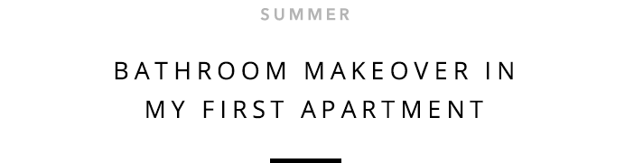 Summer - Bathroom Makeover In My First Apartment
