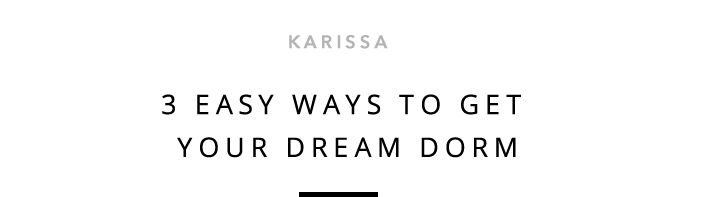 Karissa - 3 Easy Ways to Get Your Dream Dorm