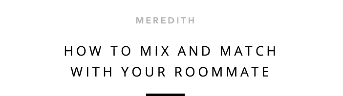 Meredith - How To Mix And Match With Your Roommate