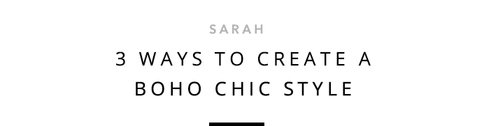 Sarah - 3 Ways To Create A Boho Chic Style