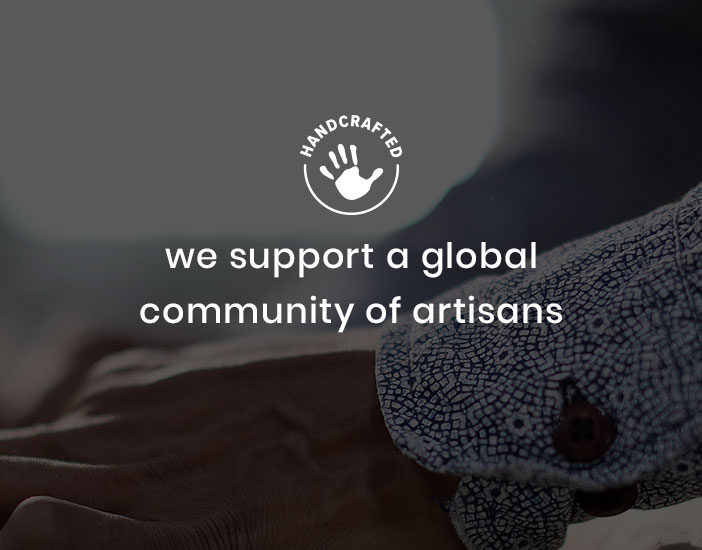 we support a global community of artisans, designers and vendors