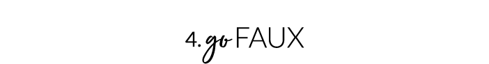 4. Go Faux